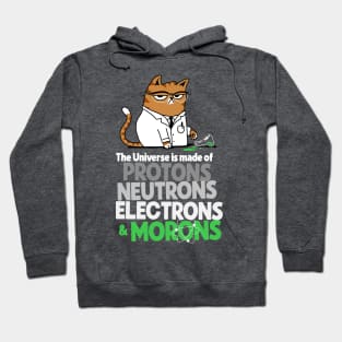 The Universe Is Made Of Protons Neutrons Electrons And Morons Grumpy Scientist Cat Hoodie